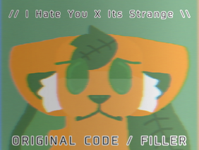 // I Hate You X Its Strange ORIGINAL CODE / FILLER \\