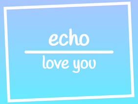 echo (love you) ⚘ template