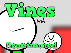 Vines Reanimated