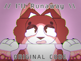// I'll Runaway ORIGINAL CODE \\