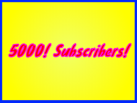 Thank You For 5000 Subscribers!
