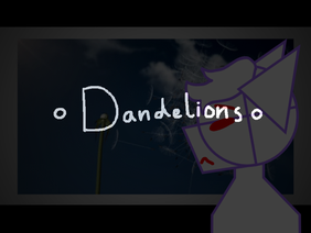 []Dandelions[] Meme Template