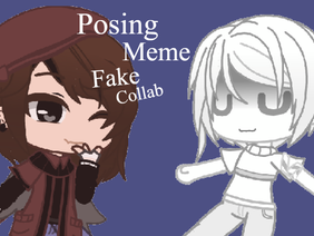 •º Posing meme º• •º Fake Collab º• ||(Lazy ig....?)||