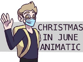 Christmas In June-- COVID-19 animatic