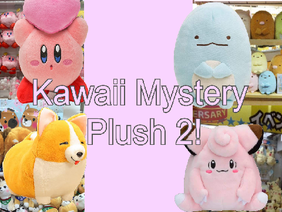 Kawaii Mystery Plush 2!