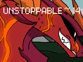 <<Unstoppable~ 14>>