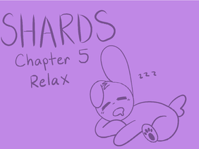 Shards: Chapter 5: Relax