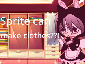Sprite- can make clothes??!
