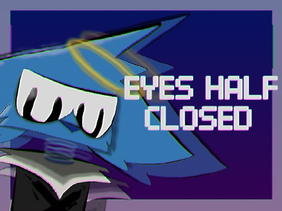 『 Eyes Half Closed 』[300 subscribers celebration!]