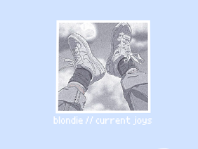 blondie // current joys