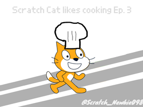 Scratch Cat likes cooking... Ep. 3