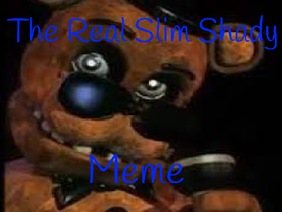 || The Real Slim Shady || Meme || Ft. FreddyFazbear ||