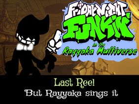 Last Reel but Rayyaka sings it (Rayyaka Multiverse)