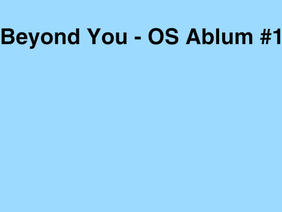 Beyond You - OS Album #1