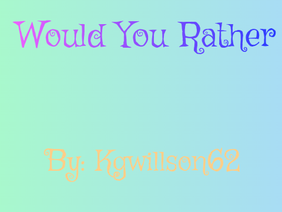 ~WouldYouRather~
