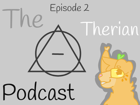 Therian Podcast || Episode 2 ||
