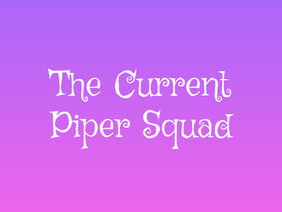 The Current Piper Squad
