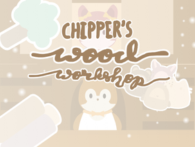 ♡ Chipper's Wood Workshop ♡