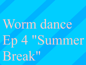 Worm Dance 4: “Summerbreak”