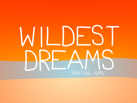 Wildest Dreams AMV