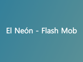 El Neón - Flash Mob