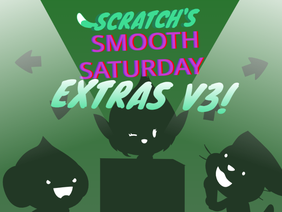 Scratch's Smooth Saturday: Extras V3