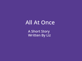 all at once-a short story