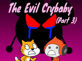 The Evil Crybaby (Part 3)