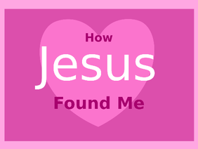 How Jesus Found Me