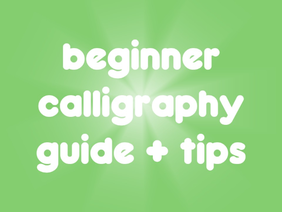 ♡ beginner calligraphy guide + tips