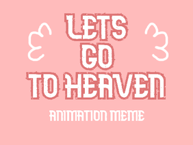 ♡ lets go to heaven | animation meme