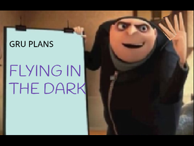 Gru plans Flying in the Dark