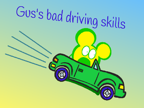 Gus's bad driving skills
