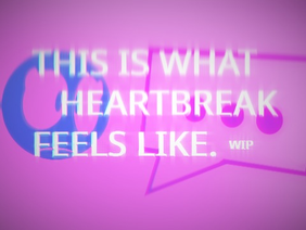 THIS IS WHAT HEARTBREAK FEELS LIKE (wip)