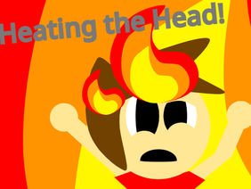 Heating the Head!