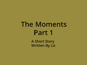 the moments part 1 *the first short story in the moments series*