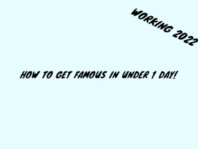 How to get famous in under 1 day