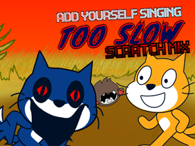 Add yourself/your oc singing Too Slow (SCRATCH MIX, 0)