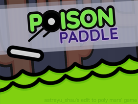 I changed it [Poison Paddle]