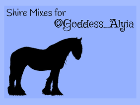 Shire Mixes for @Goddess_Alyia