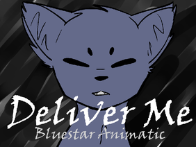 ☯ Deliver Me ☯ Bluestar Animatic ☯