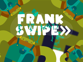Frank Swipe : Jungle! Frank Friendly.