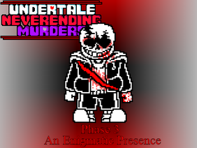 [Undertale Neverending Murders: Remastered] Phase 3: An Enigmatic Presence