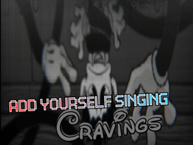 Add yourself/your oc singing Cravings (0)