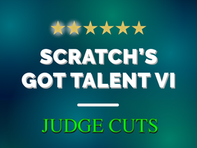 Scratch's Got Talent VI - Judge Cuts