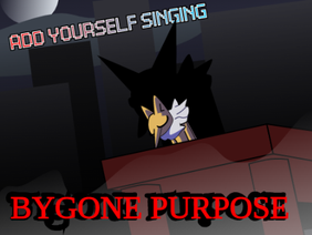 Add yourself/your oc singing Bygone Purpose (0)
