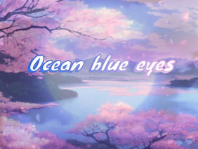 Ocean blue eyes | edit audio ⇛