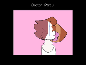 ♡ Doctor ♡ Part 3 ♡