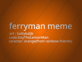ferryman meme | #RainbowFriends
