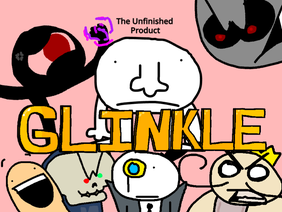 Glinkle: The Unfinished Product
